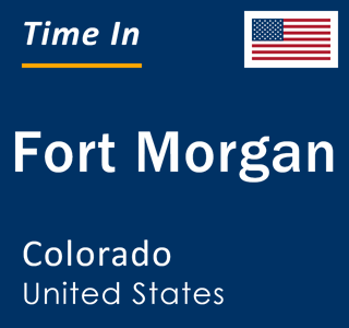 Current local time in Fort Morgan, Colorado, United States