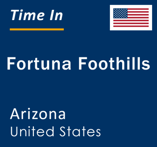 Current local time in Fortuna Foothills, Arizona, United States