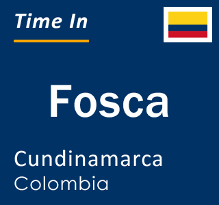 Current local time in Fosca, Cundinamarca, Colombia