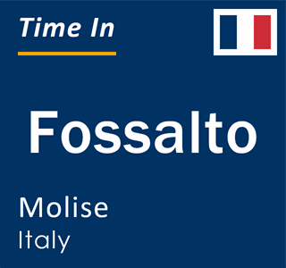 Current local time in Fossalto, Molise, Italy