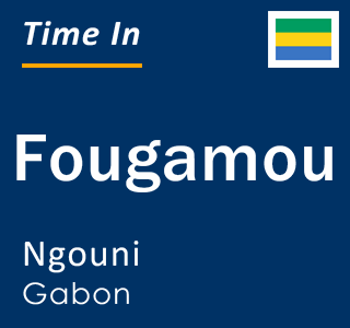 Current local time in Fougamou, Ngouni, Gabon