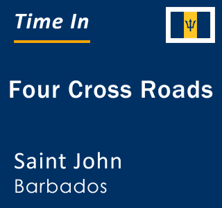 Current time in Four Cross Roads, Saint John, Barbados