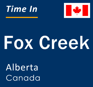 Current local time in Fox Creek, Alberta, Canada