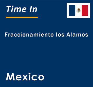 Tarif lærer apologi Current Local Time in Fraccionamiento los Alamos, Mexico