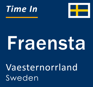 Current local time in Fraensta, Vaesternorrland, Sweden