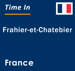 Current local time in Frahier-et-Chatebier, France