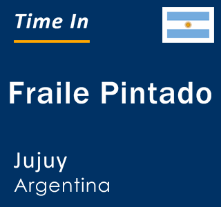 Current local time in Fraile Pintado, Jujuy, Argentina