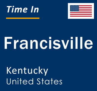 Current local time in Francisville, Kentucky, United States
