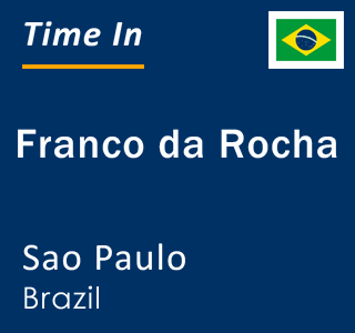 Current local time in Franco da Rocha, Sao Paulo, Brazil