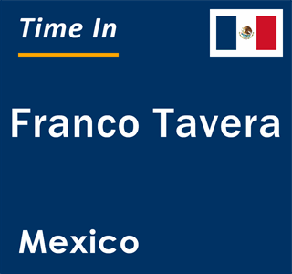 Current local time in Franco Tavera, Mexico