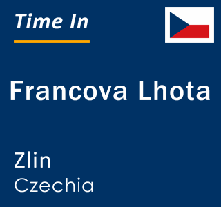 Current local time in Francova Lhota, Zlin, Czechia