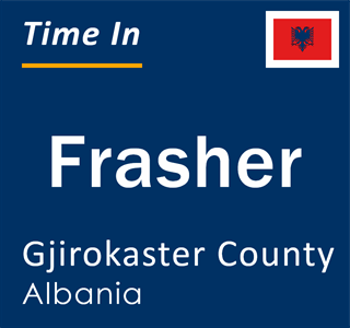 Current local time in Frasher, Gjirokaster County, Albania