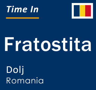 Current local time in Fratostita, Dolj, Romania