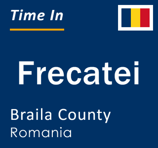 Current local time in Frecatei, Braila County, Romania