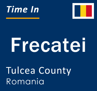 Current local time in Frecatei, Tulcea County, Romania