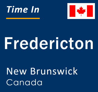 Current local time in Fredericton, New Brunswick, Canada