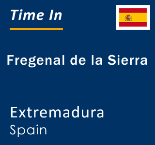 Current local time in Fregenal de la Sierra, Extremadura, Spain