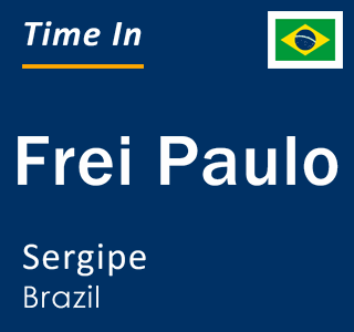 Current local time in Frei Paulo, Sergipe, Brazil