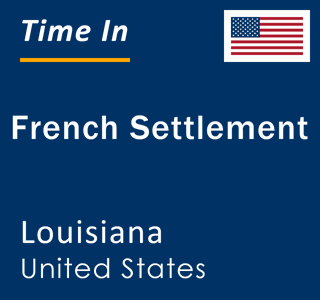 Current local time in French Settlement, Louisiana, United States