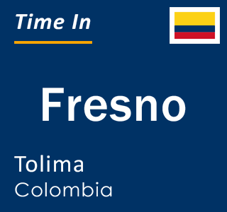 Current local time in Fresno, Tolima, Colombia