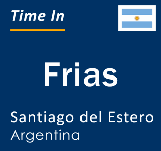 Current local time in Frias, Santiago del Estero, Argentina
