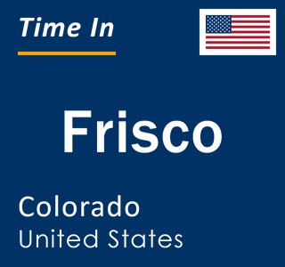 Current local time in Frisco, Colorado, United States