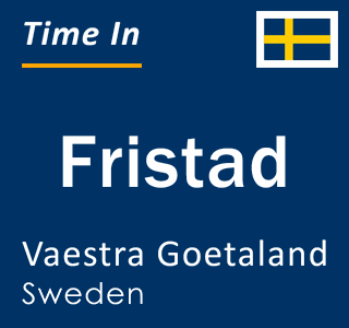 Current local time in Fristad, Vaestra Goetaland, Sweden