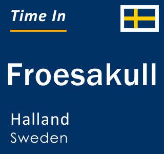 Current local time in Froesakull, Halland, Sweden