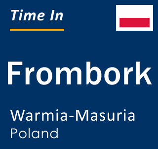 Current local time in Frombork, Warmia-Masuria, Poland