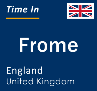 Current local time in Frome, England, United Kingdom