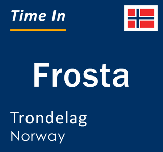 Current time in Frosta, Trondelag, Norway