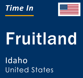 Current local time in Fruitland, Idaho, United States