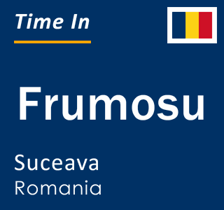 Current local time in Frumosu, Suceava, Romania