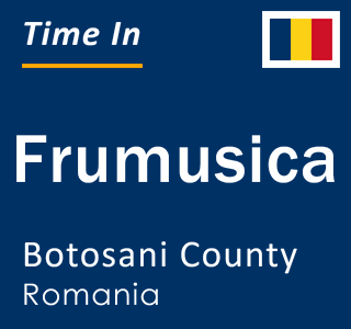 Current local time in Frumusica, Botosani County, Romania