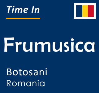 Current time in Frumusica, Botosani, Romania