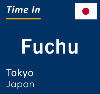 Current local time in Fuchu, Tokyo, Japan