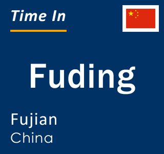 Current local time in Fuding, Fujian, China