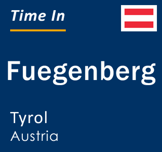 Current local time in Fuegenberg, Tyrol, Austria