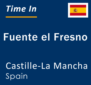 Current local time in Fuente el Fresno, Castille-La Mancha, Spain