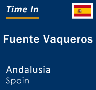 Current local time in Fuente Vaqueros, Andalusia, Spain