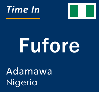 Current local time in Fufore, Adamawa, Nigeria