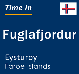 Current local time in Fuglafjordur, Eysturoy, Faroe Islands