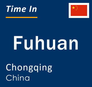 Current local time in Fuhuan, Chongqing, China