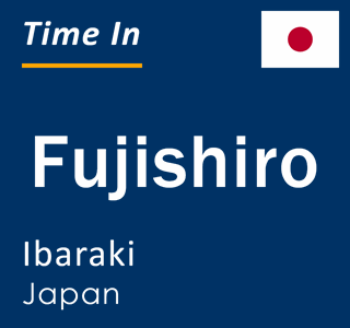 Current local time in Fujishiro, Ibaraki, Japan
