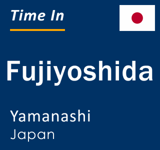 Current local time in Fujiyoshida, Yamanashi, Japan