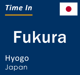 Current local time in Fukura, Hyogo, Japan