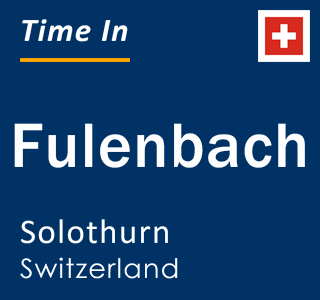 Current local time in Fulenbach, Solothurn, Switzerland