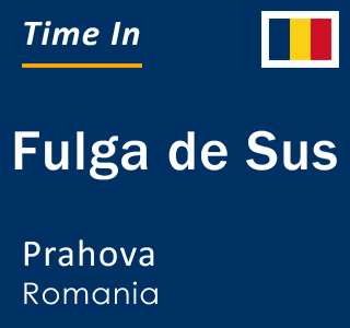 Current local time in Fulga de Sus, Prahova, Romania