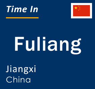 Current local time in Fuliang, Jiangxi, China