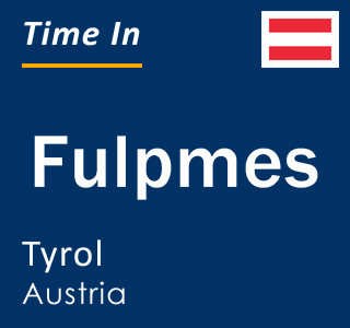 Current local time in Fulpmes, Tyrol, Austria